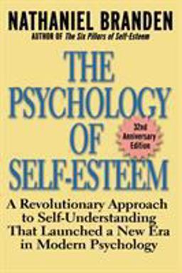 Psychology of Self-Esteem A Revolutionary Approach to Self-Understanding That Launched a New Era in Modern Psychology 32nd 9780787945268 Front Cover