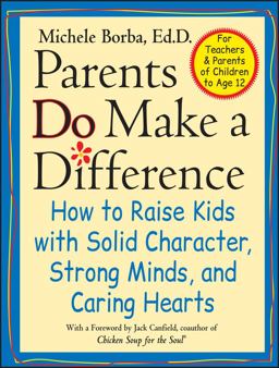 Parents Do Make a Difference How to Raise Kids with Solid Character, Strong Minds, and Caring Hearts  9780787946050 Front Cover
