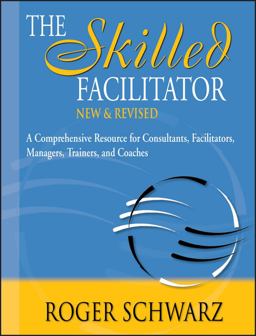 Skilled Facilitator A Comprehensive Resource for Consultants, Facilitators, Managers, Trainers, and Coaches 2nd 9780787947231 Front Cover