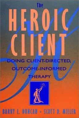 Heroic Client Doing Client-Centered, Outcome-Informed Therapy  9780787947255 Front Cover