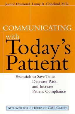 Communicating with Today's Patient Essentials to Save Time, Decrease Risk, and Increase Patient Compliance  9780787947972 Front Cover