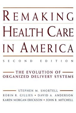 Remaking Health Care in America The Evolution of Organized Delivery Systems 2nd 9780787948238 Front Cover