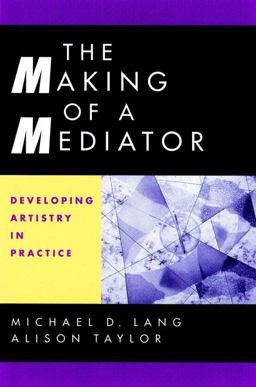 Making of a Mediator Developing Artistry in Practice  9780787949921 Front Cover
