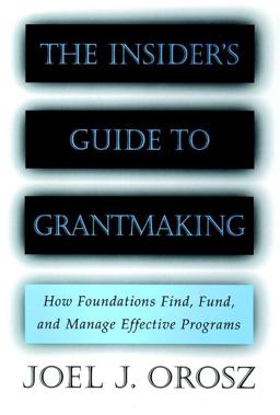 Insider's Guide to Grantmaking How Foundations Find, Fund, and Manage Effective Programs  9780787952389 Front Cover