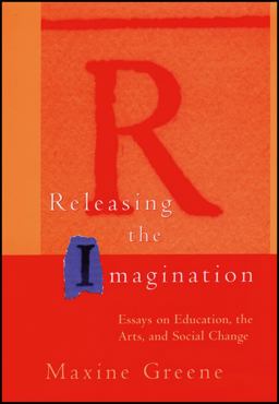 Releasing the Imagination Essays on Education, the Arts, and Social Change  9780787952914 Front Cover