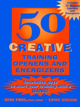 50 Creative Training Openers and Energizers Innovative Ways to Start Your Training with a Bang!  9780787953034 Front Cover