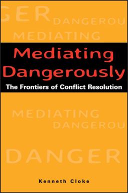 Mediating Dangerously The Frontiers of Conflict Resolution  9780787953560 Front Cover