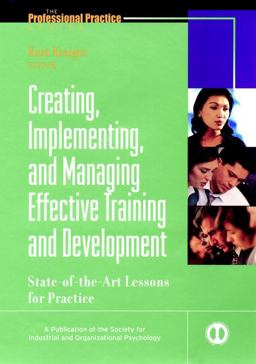 Creating, Implementing, and Managing Effective Training and Development State-Of-the-Art Lessons for Practice  9780787953966 Front Cover