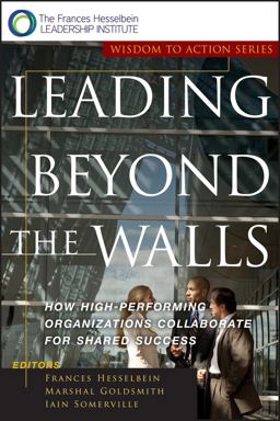 Leading Beyond the Walls How High-Performing Organizations Collaborate for Shared Success  9780787955557 Front Cover