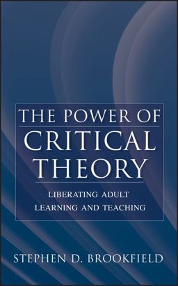 Power of Critical Theory Liberating Adult Learning and Teaching  9780787956011 Front Cover