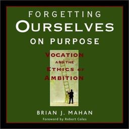 Forgetting Ourselves on Purpose Vocation and the Ethics of Ambition  9780787956332 Front Cover