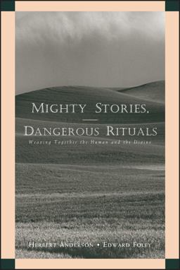 Mighty Stories, Dangerous Rituals Weaving Together the Human and the Divine  9780787956486 Front Cover
