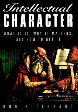 Intellectual Character What It Is, Why It Matters, and How to Get It  9780787956837 Front Cover