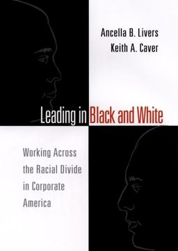 Leading in Black and White Working Across the Racial Divide in Corporate America  9780787957247 Front Cover