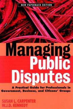 Managing Public Disputes A Practical Guide for Professionals in Government, Business, and Citizen's Groups 2nd 9780787957421 Front Cover