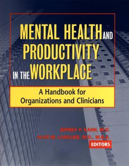 Mental Health and Productivity in the Workplace A Handbook for Organizations and Clinicians  9780787962159 Front Cover