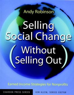 Selling Social Change (Without Selling Out) Earned Income Strategies for Nonprofits  9780787962166 Front Cover