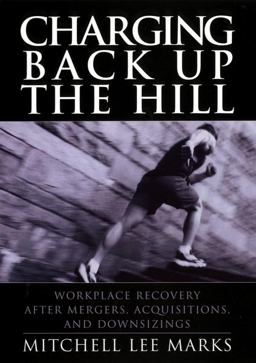 Charging Back up the Hill Workplace Recovery after Mergers, Acquisitions and Downsizings  9780787964429 Front Cover