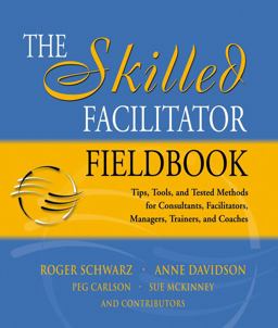 Skilled Facilitator Fieldbook Tips, Tools, and Tested Methods for Consultants, Facilitators, Managers, Trainers, and Coaches  9780787964948 Front Cover