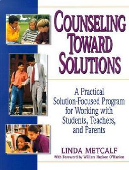 Counseling Toward Solutions A Practical Solution-Focused Program for Working with Students, Teachers, and Parents  9780787966294 Front Cover