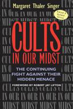 Cults in Our Midst The Continuing Fight Against Their Hidden Menace 2nd 9780787967413 Front Cover