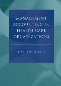 Management Accounting in Health Care Organizations Management Accounting in Health Care Organizations
