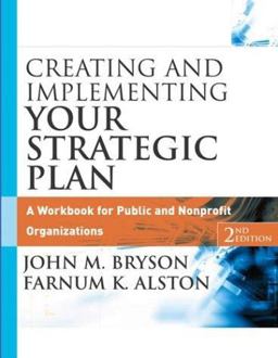 Creating and Implementing Your Strategic Plan A Workbook for Public and Nonprofit Organizations 2nd 9780787967543 Front Cover
