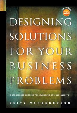 Designing Solutions for Your Business Problems A Structured Process for Managers and Consultants  9780787967659 Front Cover