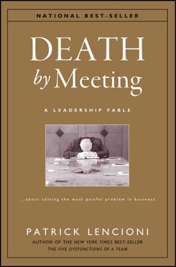 Death by Meeting A Leadership Fable... about Solving the Most Painful Problem in Business  9780787968052 Front Cover