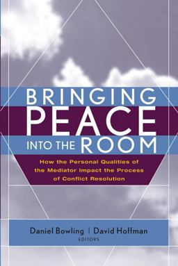 Bringing Peace into the Room How the Personal Qualities of the Mediator Impact the Process of Conflict Resolution  9780787968502 Front Cover