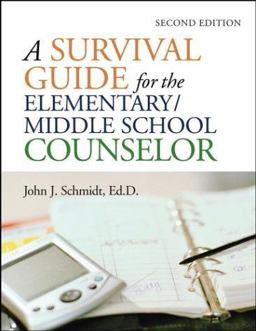 A Survival Guide for the Elementary/Middle School Counselor A Survival Guide for the Elementary/Middle School Counselor