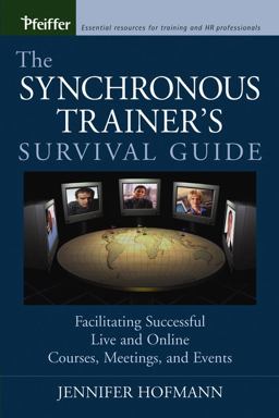 Synchronous Trainer's Survival Guide Facilitating Successful Live and Online Courses, Meetings, and Events 11th 9780787969431 Front Cover
