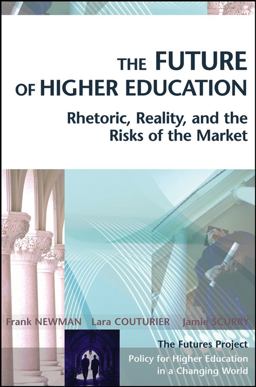 Future of Higher Education Rhetoric, Reality, and the Risks of the Market  9780787969721 Front Cover