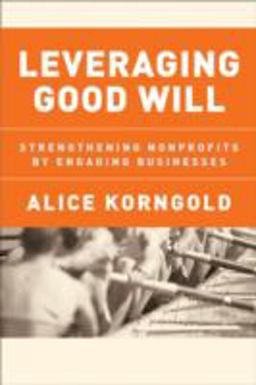 Leveraging Good Will Strengthening Nonprofits by Engaging Businesses  9780787973612 Front Cover