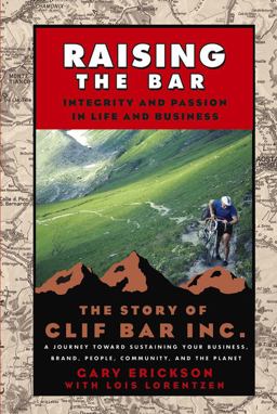 Raising the Bar Integrity and Passion in Life and Business - The Story of Clif Bar Inc.  9780787973650 Front Cover