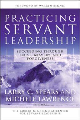 Practicing Servant-Leadership Succeeding Through Trust, Bravery, and Forgiveness  9780787974558 Front Cover