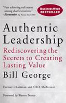 Authentic Leadership Rediscovering the Secrets to Creating Lasting Value  9780787975289 Front Cover
