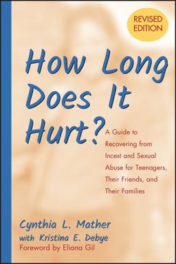 How Long Does It Hurt? A Guide to Recovering from Incest and Sexual Abuse for Teenagers, Their Friends, and Their Families 2nd 9780787975692 Front Cover