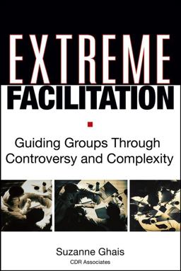 Extreme Facilitation Guiding Groups Through Controversy and Complexity  9780787975937 Front Cover