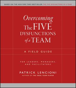 Overcoming the Five Dysfunctions of a Team A Field Guide for Leaders, Managers, and Facilitators  9780787976378 Front Cover