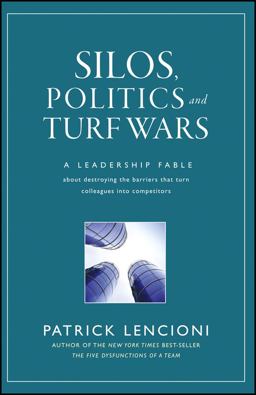 Silos, Politics and Turf Wars A Leadership Fable about Destroying the Barriers That Turn Colleagues into Competitors  9780787976385 Front Cover