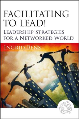 Facilitating to Lead! Leadership Strategies for a Networked World 2nd 9780787977313 Front Cover