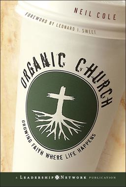 Organic Church Growing Faith Where Life Happens  9780787981297 Front Cover
