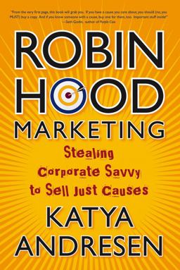 Robin Hood Marketing Stealing Corporate Savvy to Sell Just Causes  9780787981488 Front Cover