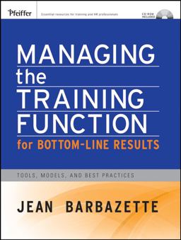Managing the Training Function for Bottom-Line Results Tools, Models and Best Practices  9780787982430 Front Cover