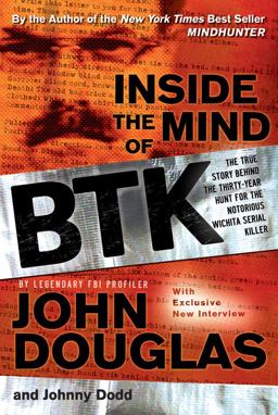 Inside the Mind of BTK The True Story Behind the Thirty-Year Hunt for the Notorious Wichita Serial Killer  9780787984847 Front Cover