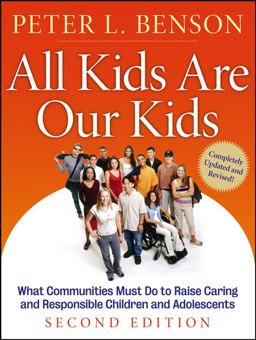 All Kids Are Our Kids What Communities Must Do to Raise Caring and Responsible Children and Adolescents 2nd 9780787985189 Front Cover