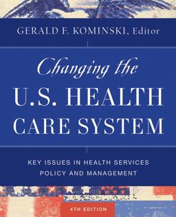 Changing the U. S. Health Care System Key Issues in Health Services Policy and Management 3rd 9780787985240 Front Cover