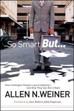 So Smart But... How Intelligent People Lose Credibility - and How They Can Get It Back  9780787985745 Front Cover