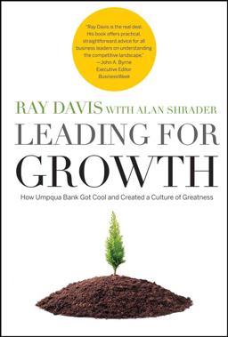 Leading for Growth How Umpqua Bank Got Cool and Created a Culture of Greatness  9780787986070 Front Cover
